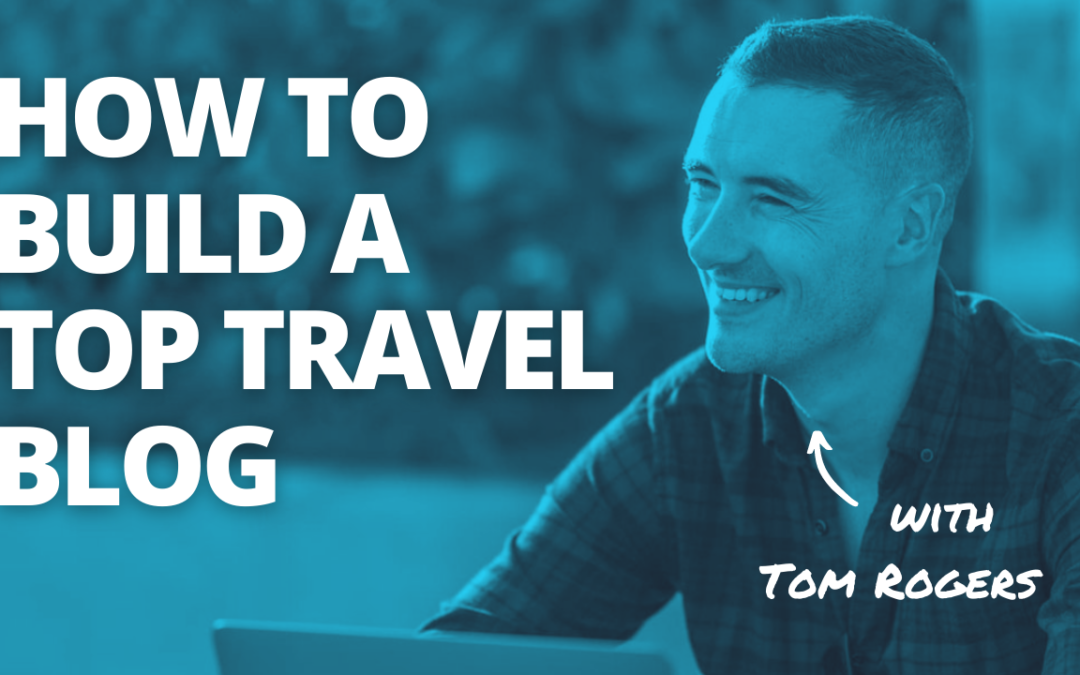 TRL 096: How to Build One of the Top Travel Blogs in the World with Tom Rogers