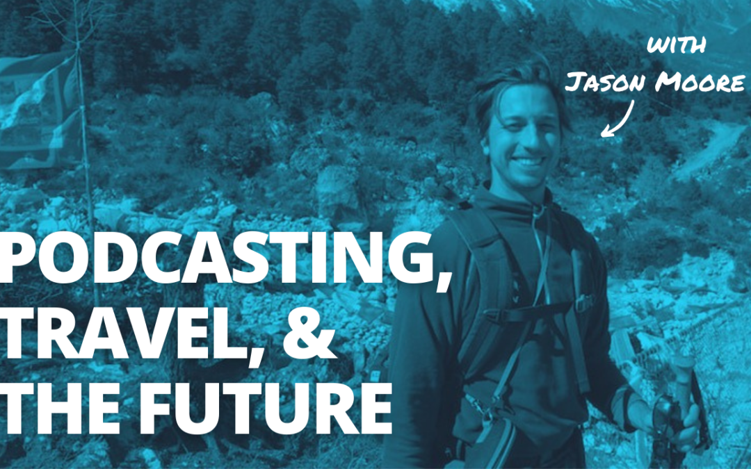 TRL 100: Celebrating 100 Episodes Talking About Podcasting, Travel, & The Future of Location Independence with Jason Moore